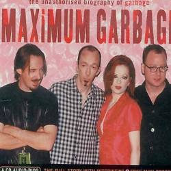 Garbage : Maximum Garbage : the Unauthorized Biography